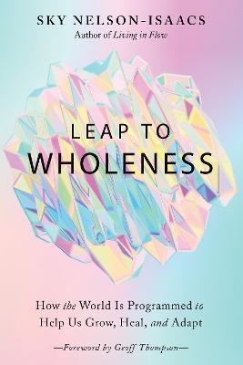 Leap to Wholeness - Sky Nelson-Isaacs