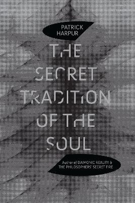 The Secret Tradition of the Soul - Patrick Harpur