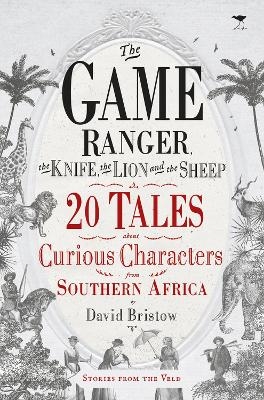 The game ranger, the knife, the lion and the sheep - David Bristow
