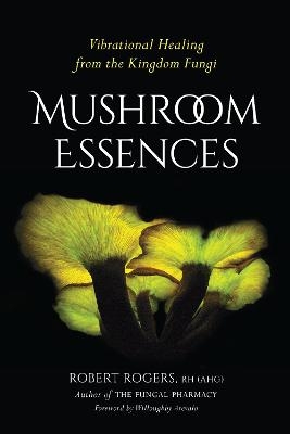 Mushroom Essences - Robert Rogers
