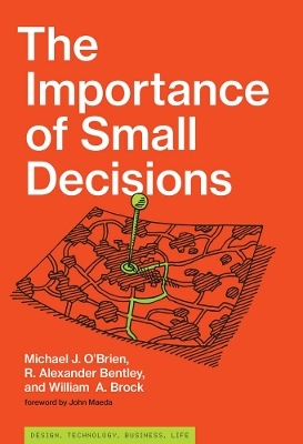The Importance of Small Decisions - Michael J. O'Brien, R. Alexander Bentley, William A. Brock