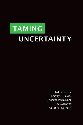Taming Uncertainty - Ralph Hertwig, Timothy J. Pleskac, Thorsten Pachur