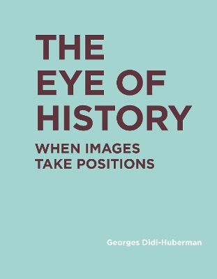 The Eye of History - Georges Didi-Huberman