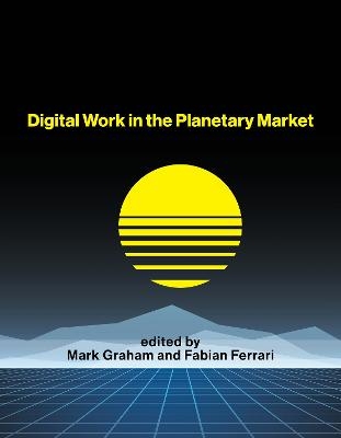 Digital Work in the Planetary Market - Mark Graham, Fabian Ferrari