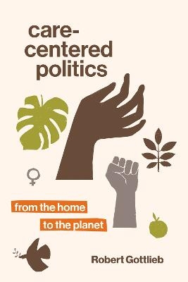 Care-Centered Politics - Robert Gottlieb