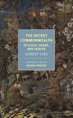 The Secret Commonwealth - Marina Warner, Robert Kirk