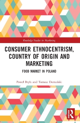 Consumer Ethnocentrism, Country of Origin and Marketing - Paweł Bryła, Tomasz Domański