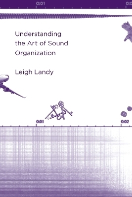 Understanding the Art of Sound Organization - Leigh Landy