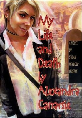 My Life and Death by Alexandra Canarsie - Susan Heyboer O'Keefe