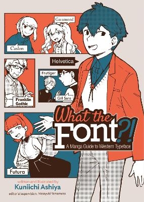 What the Font?! - A Manga Guide to Western Typeface - Kuniichi Ashiya