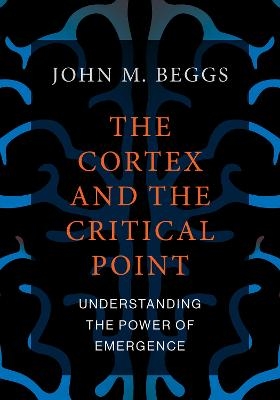 The Cortex and the Critical Point - John M. Beggs