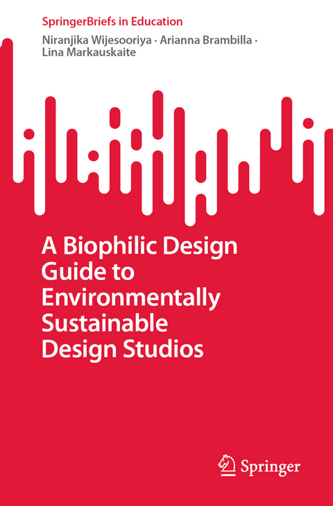 A Biophilic Design Guide to Environmentally Sustainable Design Studios - Niranjika Wijesooriya, Arianna Brambilla, Lina Markauskaite