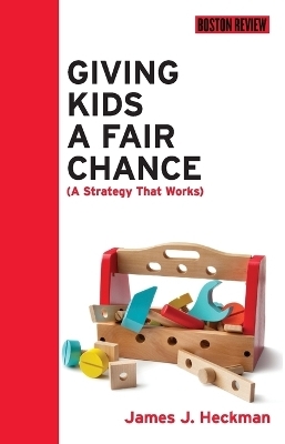 Giving Kids a Fair Chance - James J. Heckman