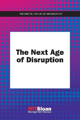 The Next Age of Disruption - MIT Sloan Management Review