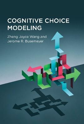 Cognitive Choice Modeling - Zheng Joyce Wang, Jerome R. Busemeyer