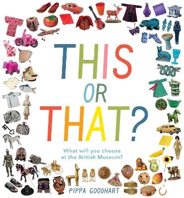 This or That? What Will You Choose at the British Museum? - Pippa Goodhart