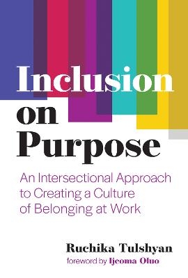 Inclusion on Purpose - Ruchika Tulshyan, Ijeoma Oluo