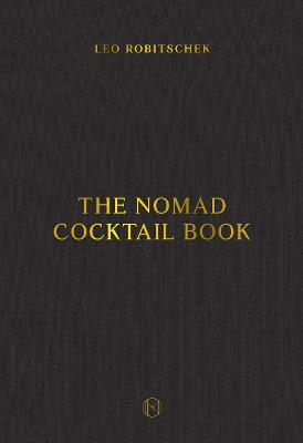 The NoMad Cocktail Book - Leo Robitschek