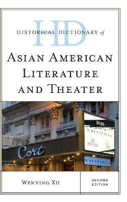 Historical Dictionary of Asian American Literature and Theater - Wenying Xu