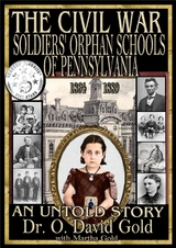 Civil War Soldiers' Orphan Schools of Pennsylvania 1864-1889 -  O. David Gold