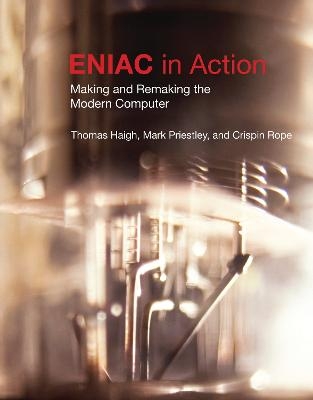 ENIAC in Action - Thomas Haigh, Mark Priestley, Crispin Rope