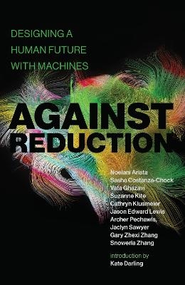 Against Reduction - Noelani Arista, Sasha Costanza-Chock