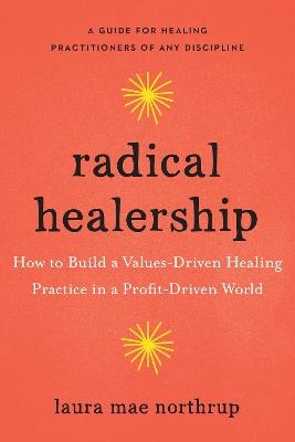 Radical Healership - Laura Mae Northrup