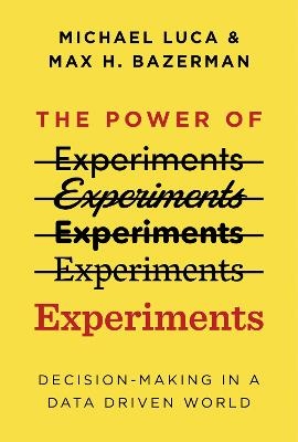 The Power of Experiments - Michael Luca, Max H. Bazerman