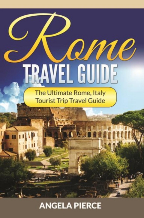 Rome Travel Guide - Angela Pierce