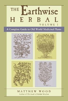 The Earthwise Herbal, Volume I - Matthew Wood