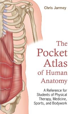 The Pocket Atlas of Human Anatomy - Chris Jarmey