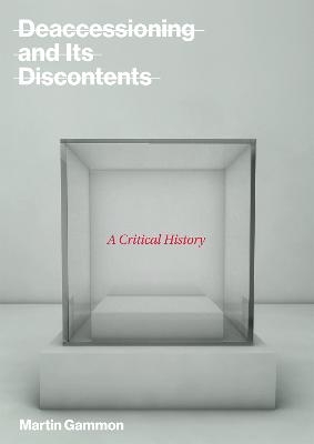 Deaccessioning and its Discontents - Martin Gammon