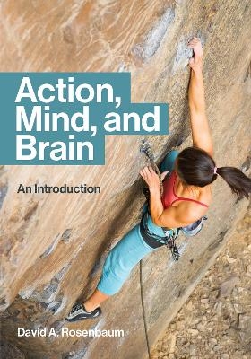 Action, Mind, and Brain - David A. Rosenbaum