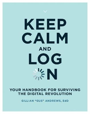 Keep Calm and Log On - Gillian "Gus" Andrews