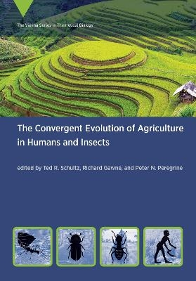 The Convergent Evolution of Agriculture in Humans and Insects - Ted R. Schultz, Richard Gawne