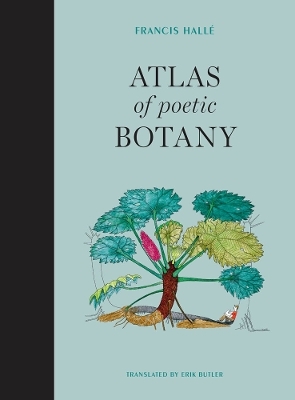 Atlas of Poetic Botany - Francis Hallé