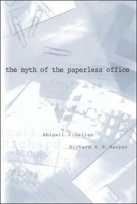 The Myth of the Paperless Office - Abigail J. Sellen, Richard H. R. Harper