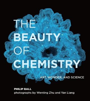 The Beauty of Chemistry - Philip Ball, Wenting Zhu