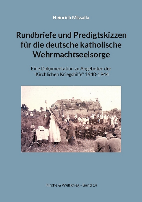 Rundbriefe und Predigtskizzen für die deutsche katholische Wehrmachtseelsorge - Heinrich Missalla