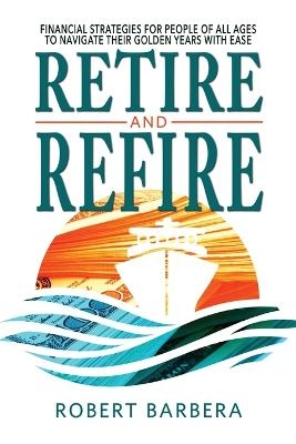 Retire and Refire - Robert Barbera