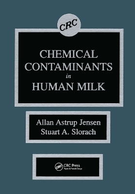 Chemical Contaminants in Human Milk - Allan Astrup Jensen, Stuart A. Slorach