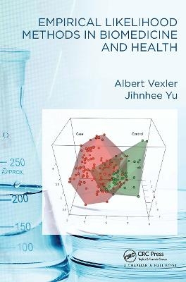 Empirical Likelihood Methods in Biomedicine and Health - Albert Vexler, Jihnhee Yu