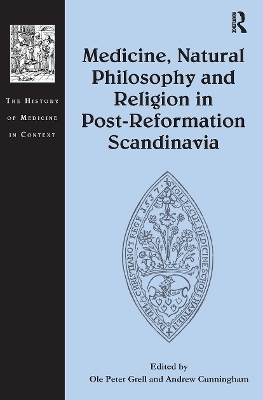 Medicine, Natural Philosophy and Religion in Post-Reformation Scandinavia - 