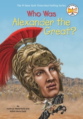 Who Was Alexander the Great? - Kathryn Waterfield, Robin Waterfield,  Who HQ