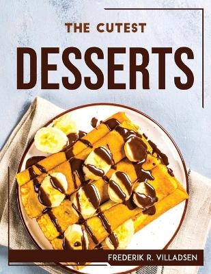 The Cutest Desserts -  Frederik R Villadsen