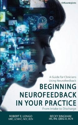 Beginning Neurofeedback in Your Practice - Robert Longo, Becky Bingham