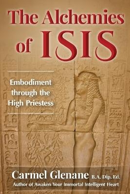 The Alchemies of Isis - Carmel Glenane