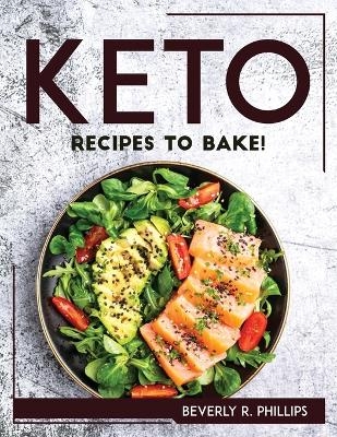 Keto Recipes to Bake! -  Beverly R Phillips