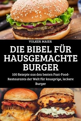 Die Bibel Für Hausgemachte Burger -  Volker Maier