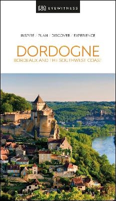 DK Eyewitness Dordogne, Bordeaux and the Southwest Coast -  DK Eyewitness